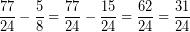 \[ \frac{77}{24} - \frac{5}{8} = \frac{77}{24} - \frac{15}{24} = \frac{62}{24} = \frac{31}{24} \]