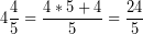 \[ 4\frac{4}{5} = \frac{4 * 5 + 4}{5} = \frac{24}{5} \]