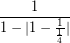 \[ \frac{1}{ 1 -  | 1 - \frac{1}{ \frac{1}{4} } | } \]