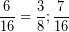 \[ \frac{6}{16} = \frac{3}{8} ; \frac{7}{16} \]