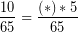 \[ \frac{10}{65} =  \frac{(*) * 5}{65} \]