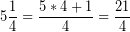 \[ 5\frac{1}{4} = \frac{5 * 4 + 1}{4} = \frac{21}{4} \]