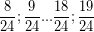 \[ \frac{8}{24} ; \frac{9}{24} ... \frac{18}{24} ; \frac{19}{24} \]
