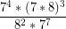 \[ \frac{7^4 * (7 * 8)^3}{8^2 * 7^7} \]
