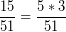 \[ \frac{15}{51} =  \frac{5 * 3}{51} \]