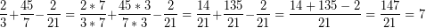 \[ \frac{2}{3} + \frac{45}{7} - \frac{2}{21} = \frac{2 * 7}{3 * 7} + \frac{45 * 3}{7 * 3} - \frac{2}{21} =\frac{14}{21} + \frac{135}{21} - \frac{2}{21} =  \frac{14 + 135 - 2}{21} =  \frac{147}{21} = 7 \]