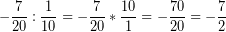 \[ -\frac{7}{20} : \frac{1}{10} = -\frac{7}{20} * \frac{10}{1} = -\frac{70}{20} = -\frac{7}{2} \]