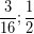 \[ \frac{3}{16} ;  \frac{1}{2} \]