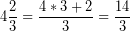 \[ 4\frac{2}{3} = \frac{4 * 3 + 2}{3} = \frac{14}{3} \]