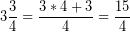 \[ 3\frac{3}{4} = \frac{3 * 4 + 3}{4} = \frac{15}{4} \]