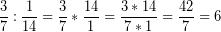 \[ \frac{3}{7} : \frac{1}{14} = \frac{3}{7} * \frac{14}{1} = \frac{3 * 14}{7 * 1} = \frac{42}{7} = 6 \]