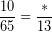 \[ \frac{10}{65} =  \frac{*}{13} \]