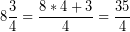\[ 8\frac{3}{4} = \frac{8 * 4 + 3}{4} = \frac{35}{4} \]