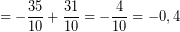 \[  = -\frac{35}{10} + \frac{31}{10} = -\frac{4}{10} = -0,4 \]