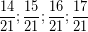 \[ \frac{14}{21} ; \frac{15}{21} ; \frac{16}{21} ; \frac{17}{21} \]