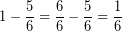 \[ 1 - \frac{5}{6} = \frac{6}{6} - \frac{5}{6} = \frac{1}{6} \]
