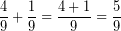 \[ \frac{4}{9} + \frac{1}{9} = \frac{4 + 1}{9} = \frac{5}{9} \]