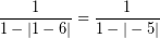 \[ \frac{1}{ 1 -  | 1 - 6 | } = \frac{1}{ 1 -  | -5 | } \]