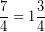 \[ \frac{7}{4} = 1\frac{3}{4} \]