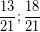 \[ \frac{13}{21} ;  \frac{18}{21} \]