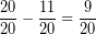 \[ \frac{20}{20} -  \frac{11}{20} = \frac{9}{20} \]
