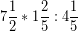 \[ 7\frac{1}{2} * 1\frac{2}{5} : 4\frac{1}{5} \]